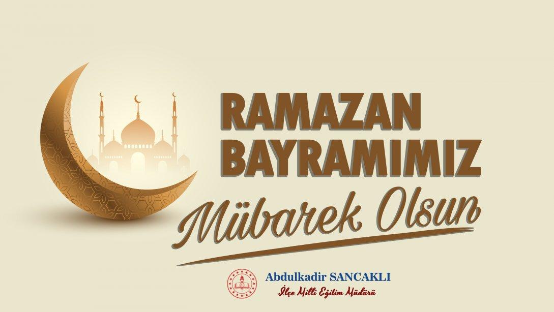 İlçe Milli Eğitim Müdürü Sancaklı'nın Ramazan Bayramı Mesajı 